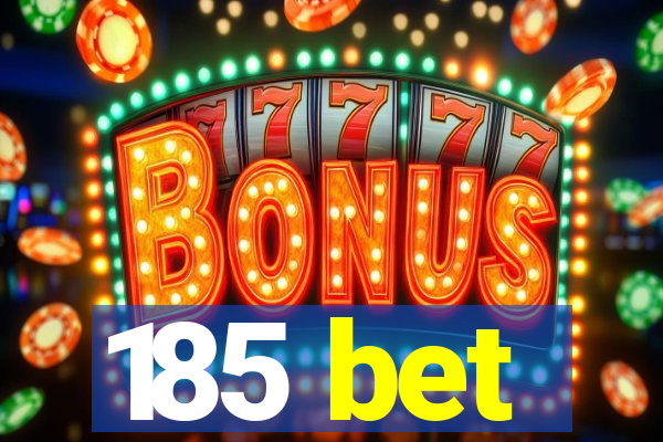 185 bet